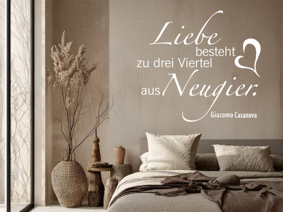 Wandzitat Die Liebe besteht aus Neugier